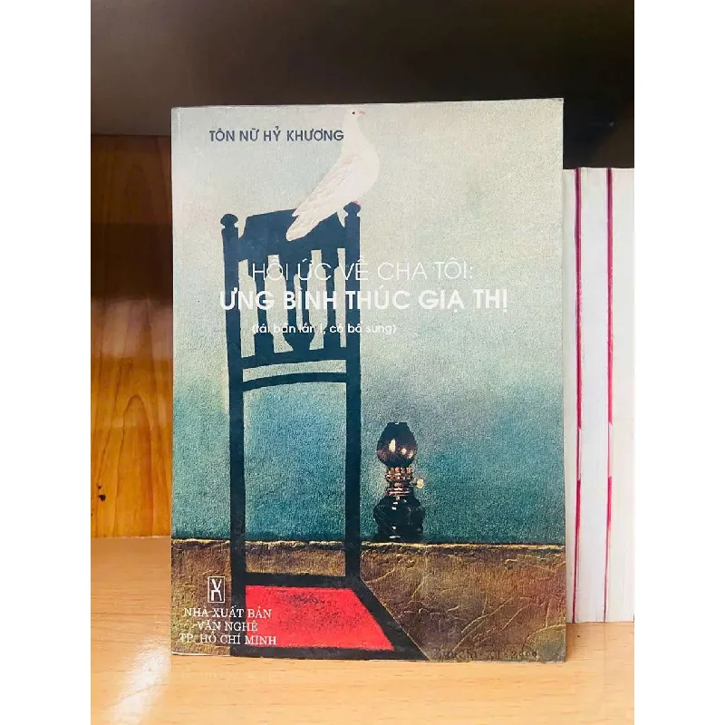 [Sách Cũ SCGR] Hồi ức về cha tôi: Ưng Bình Thúc Giạ Thị - Tôn Nữ Hỷ Khương VĂN HỌC VAVO0810 682434
