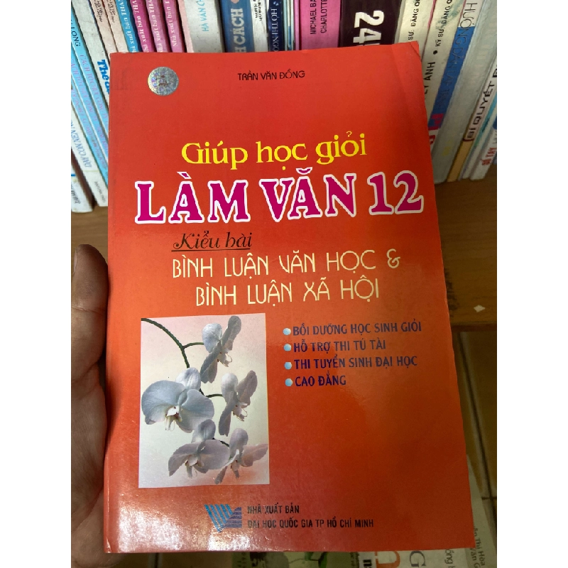 Giúp Học Giỏi Làm Văn 12 – Kiểu Bài Bình Luận Văn Học & Bình Luận Xã Hội - Trần Văn Đồng 2006 Tham khảo - luyện thi VAVO-AK1T4 935783
