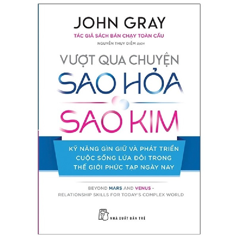 Vượt Qua Chuyện Sao Hỏa, Sao Kim - Kỹ Năng Gìn Giữ Và Phát Triển Cuộc Sống Lứa Đôi Trong Thế Giới Phức Tạp Ngày Nay - John Gray 114328