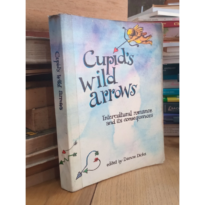 Cupid's Wild Arrows: Intercultural romance and its consequences - edited by Dianne Dicks 523012