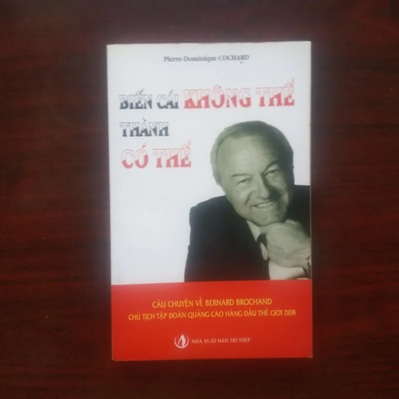 [Sách Doanh Nhân] Biến Cái Không Thể Thành Có Thể - Chuyện Bernard Brochand & Tập Đoàn DDB 989860