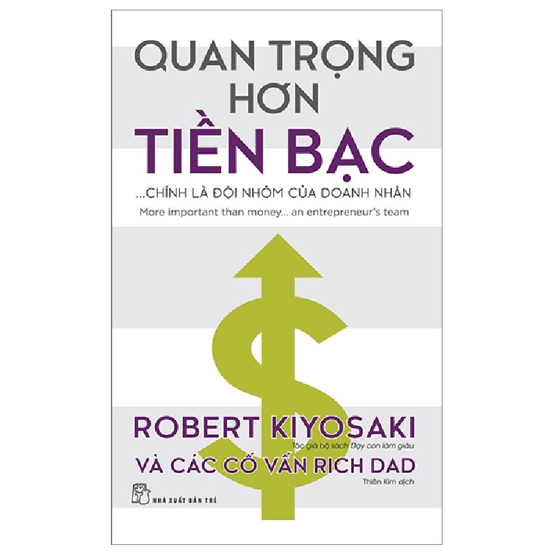 Quan Trọng Hơn Tiền Bạc... Chính Là Đội Nhóm Của Doanh Nhân - Robert Kiyosaki, Các Cố Vấn Rich Dad 93325