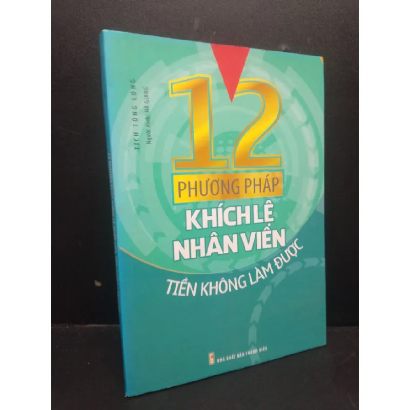 [Sách Cũ SCGR] 12 Phương Pháp Khích Lệ Nhân Viên Tiền Không Làm Được mới 80% ố nhẹ 2017 HCM2405 Tịch Tông Long SÁCH KỸ NĂNG 687712