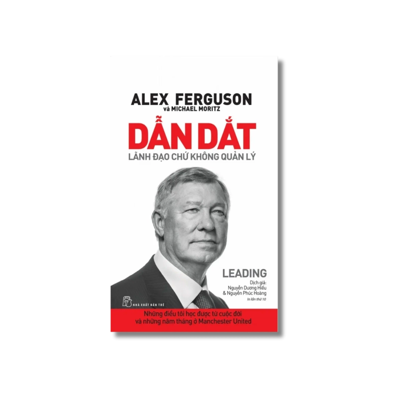 Dẫn dắt. Lãnh đạo chứ không quản lý. Những điều tôi học được từ cuộc đời - Alex Ferguson, Michael Moritz 723843