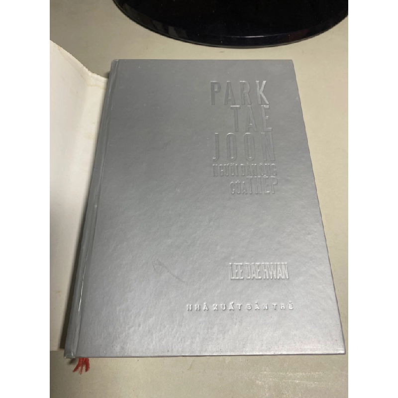 Park Tae Joon Người đàn ông của Thép- Tác giả Lee Dae Hwan- NXB Trẻ 2009- bìa cứng- Sách lưu kho mới 90% 446237
