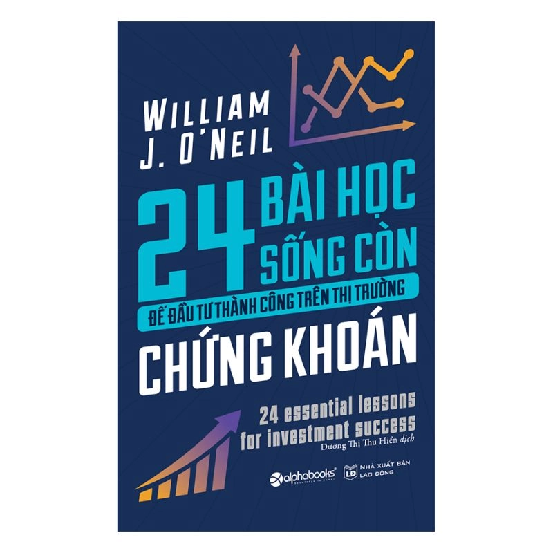 24 Bài Học Sống Còn Để Đầu Tư Thành Công Trên Thị Trường Chứng Khoán - Wiliam J.O.neil 463465