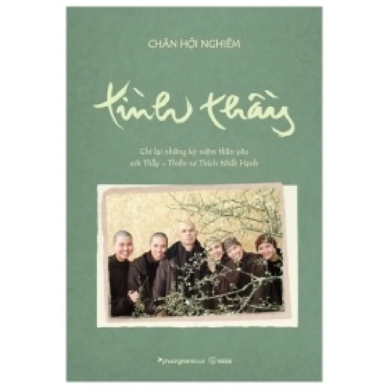 Tình Thầy - Ghi Lại Những Kỷ Niệm Thân Yêu Với Thầy - Thiền Sư Thích Nhất Hạnh - Chân Hội Nghiêm 402173