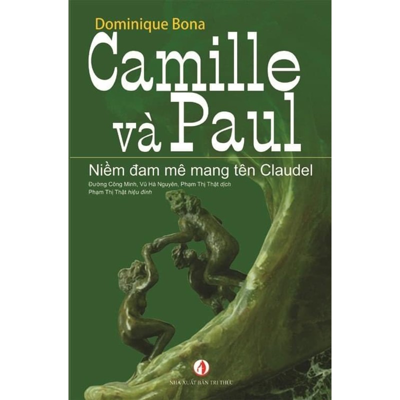 Camille và Paul: Niềm đam mê mang tên Claudel - Dominique Bona 185981