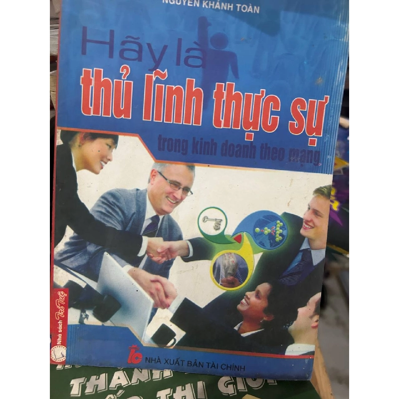 Hãy là thủ lĩnh thực sự trong kinh doanh theo mạng - Nguyễn Khánh Toàn 1062939