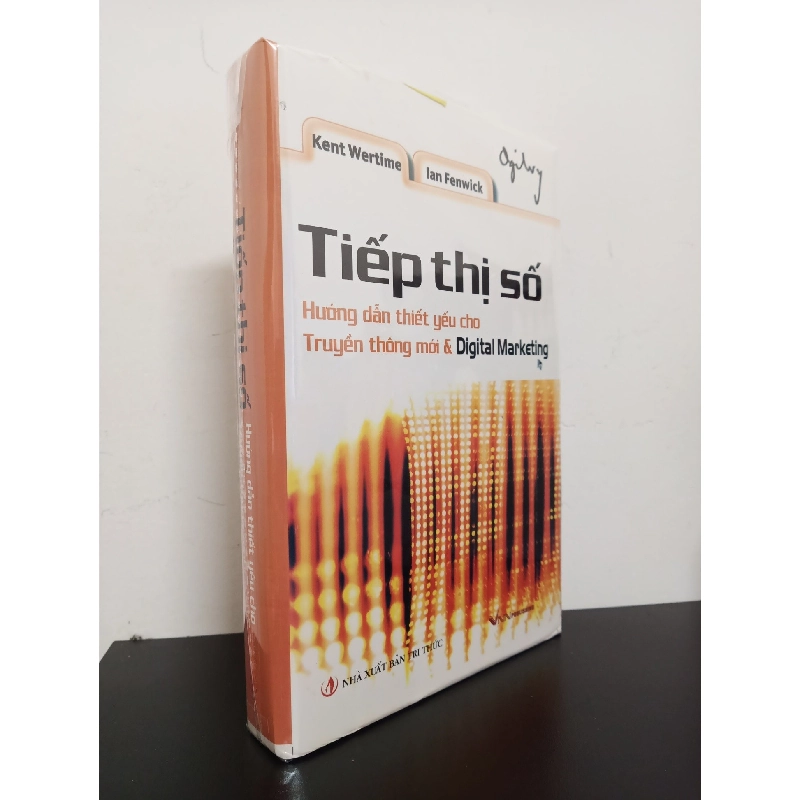 Tiếp Thị Số - Hướng Dẫn Thiết Yếu Cho Truyền Thông Mới & Digital Marketing (Bìa Cứng) - Kent Wertime, Ian Fenwick Mới 95% HCM.ASB2702 913106