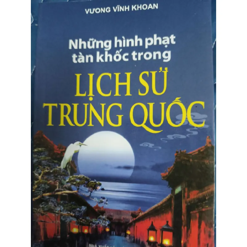 [Sách Cũ SCGR] Những hình phạt tàn khốc lịch sử Trung Quốc - Vương Vĩnh Khoan - 2010 - 268 trang LỊCH SỬ - CHÍNH TRỊ - TRIẾT HỌC ANTQ2809 679354