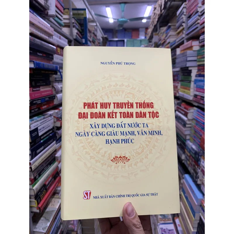 Phát huy truyền thống đại đoàn kết dân tộc, xây dựng đất nước ta… Nguyễn Phú Trọng.  644220