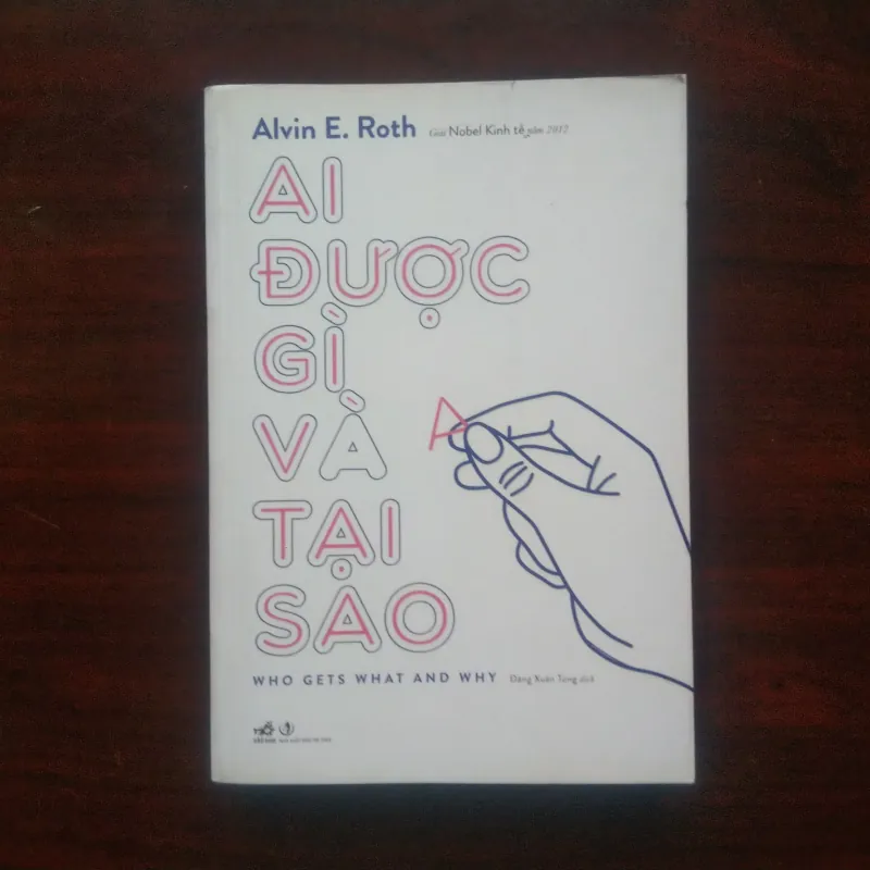 [Sách Kinh Tế] Ai Được Gì Và Tại Sao? (Alvin E. Roth) Nobel Kinh Tế 2012 1020171