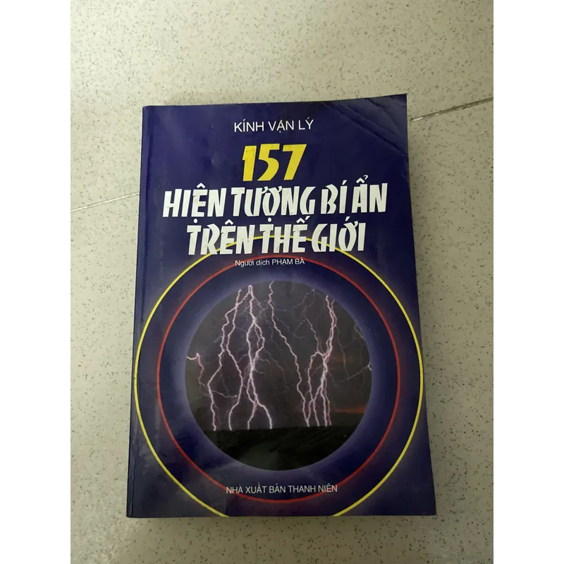 157 HIỆN TƯỢNG BÍ ẨN TRÊN THẾ GIỚI – GIẢI MÃ NHỮNG BÍ ẨN CHƯA CÓ LỜI GIẢI  643517