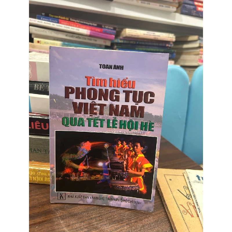 Tìm hiểu Phong Tục Việt Nam qua Tết Lễ Hội Hè - Toan Ánh - Toan Ánh 1000705