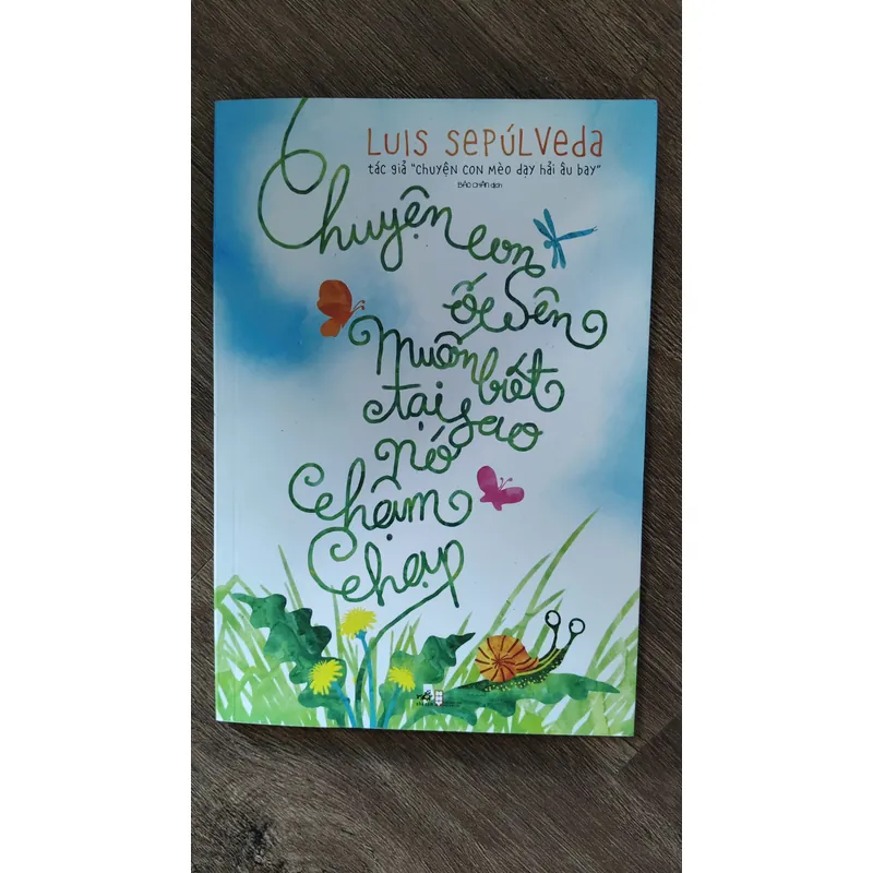 Chuyện Con Ốc Sên Muốn Biết Tại Sao Nó Chậm Chạp Tác giả: Luis Sepúlveda (Bảo Chân dịch) 1052615