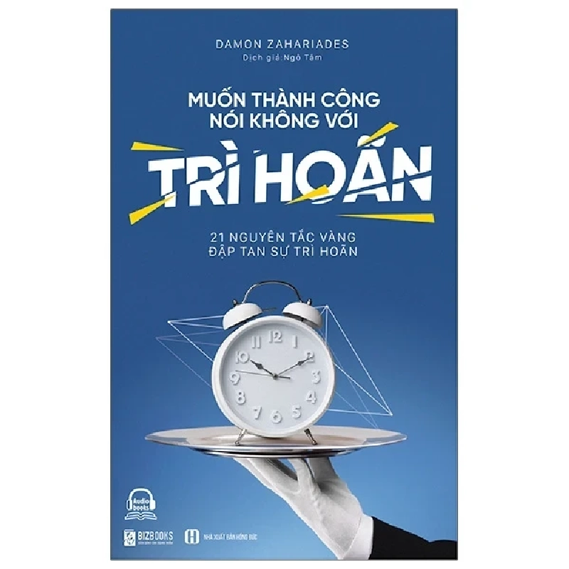 Muốn Thành Công Nói Không Với Trì Hoãn - 21 Nguyên Tắc Vàng Đập Tan Sự Trì Hoãn - Damon Rahariades 328681