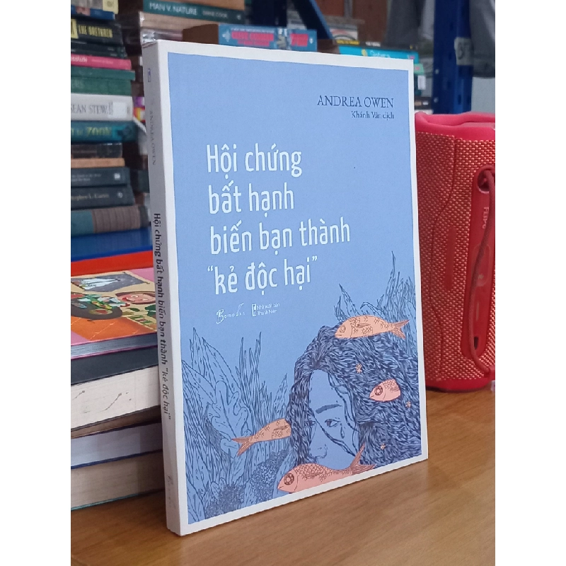 Hội chứng bất hạnh biến bạn thành "kẻ độc hại" - Andrea Owen, Khánh Vân dịch 548469