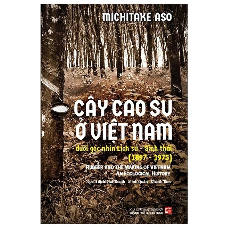 Cây Cao Su Ở Việt Nam Dưới Góc Nhìn Lịch Sử - Sinh Thái (1897-1975) - Michitake Aso 285318