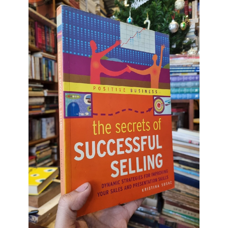 The Secrets of Successful Selling : Dynamic Strategies For Improving Your Sales and Presentation Skills - Kristina Susac 361907