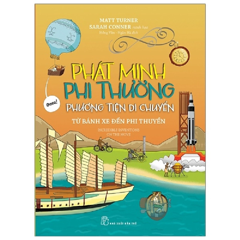 Phát minh phi thường. Phương tiện di chuyển - Từ bánh xe đến phi thuyền - Matt Turner, Sarah Conner minh họa 2020 New 100% HCM.PO Oreka-Blogmeo 47414