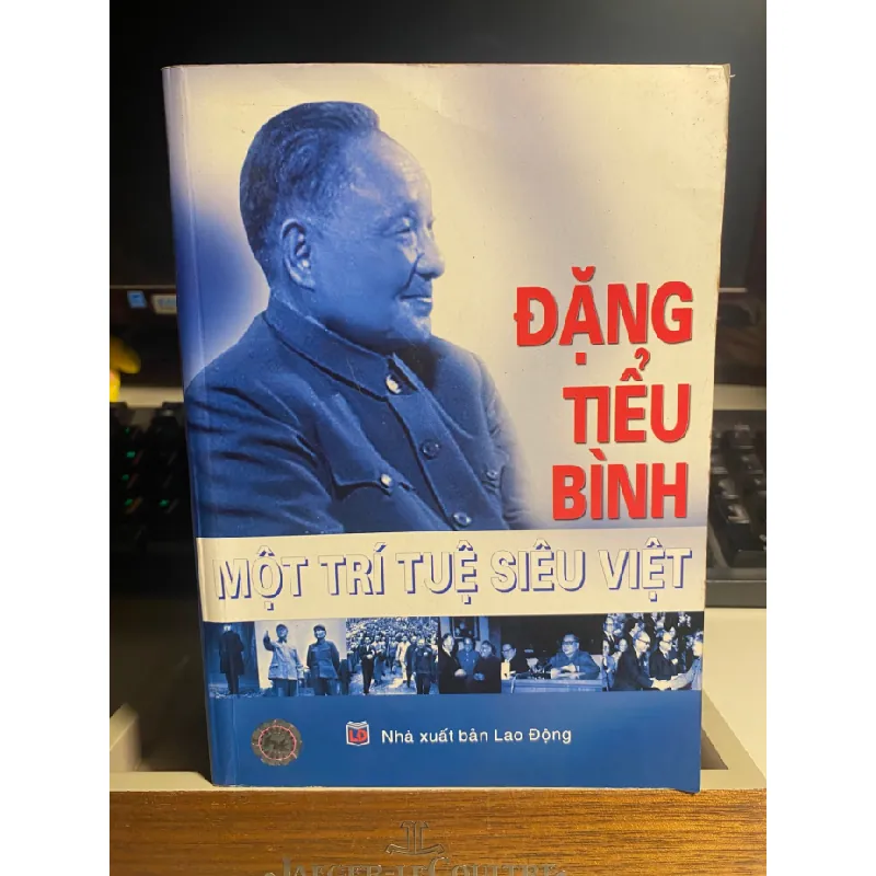 Đặng Tiểu Bình Một Trí Tuệ Siêu Việt- NXB Lao Động 2008-Bìa mềm- Sách còn mới đẹp STB1049 Blogmeo 27525 587827