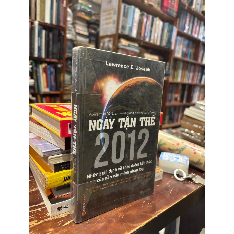 Ngày Tận Thế 2012 Những Giả Định Về Thời Điểm Kết Thúc Của Nền Văn Minh Nhân Loại - Lawrence E. Joseph 222344