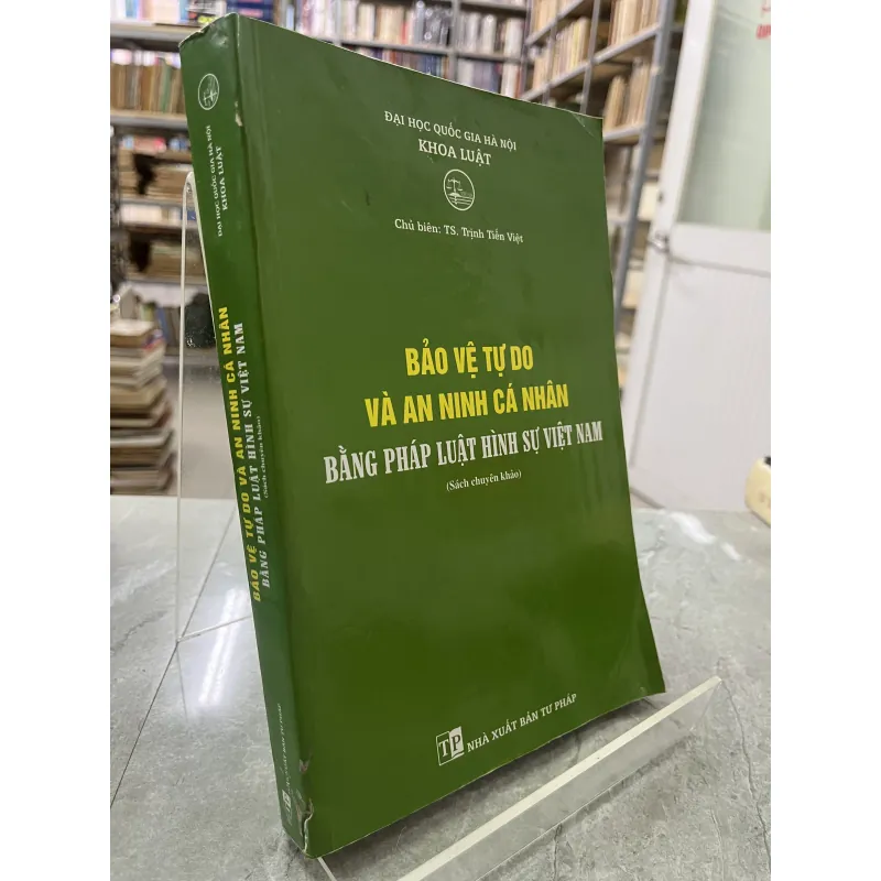 BẢO VỆ TỰ DO VÀ AN NINH CÁ NHÂN BẰNG PHÁP LUẬT HÌNH SỰ VIỆT NAM - TRỊNH TIẾN VIỆT 795462