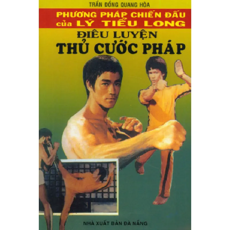 Phương Pháp Chiến Đấu Của Lý Tiểu Long - Điêu Luyện Thủ Cước Pháp - Trần Đồng Quang Hoà 691671