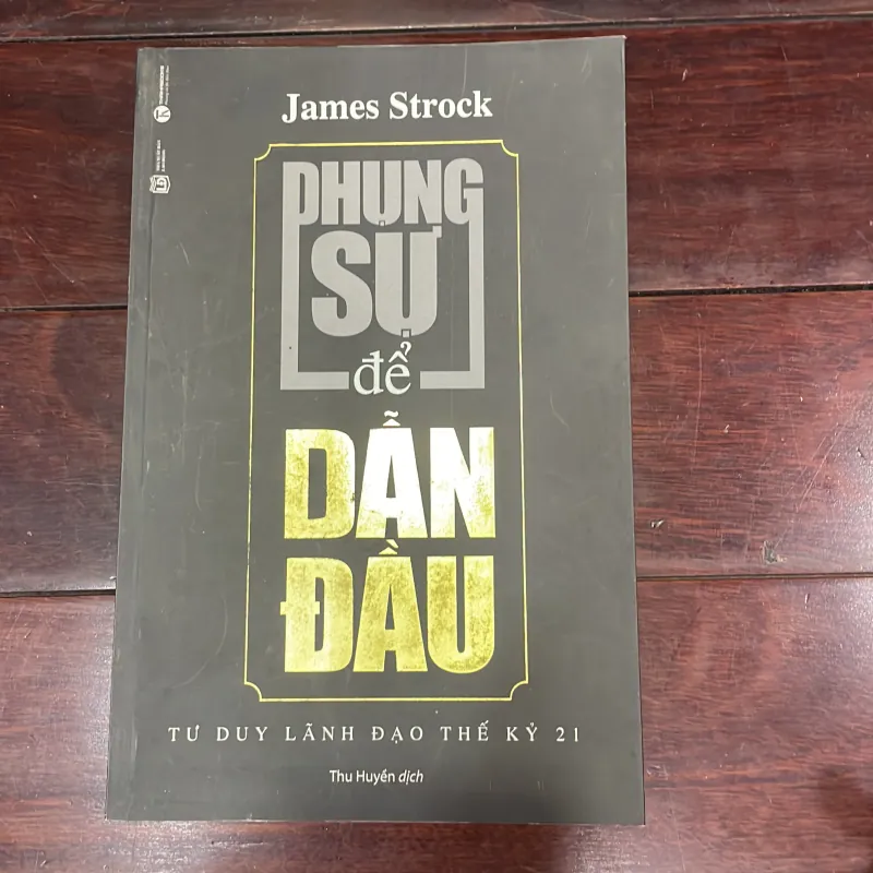 Tư duy lãnh đạo thế kỷ 21 - JAMES strock - phụng sự để dẫn đầu - kinh doanh - thái hà  1030280