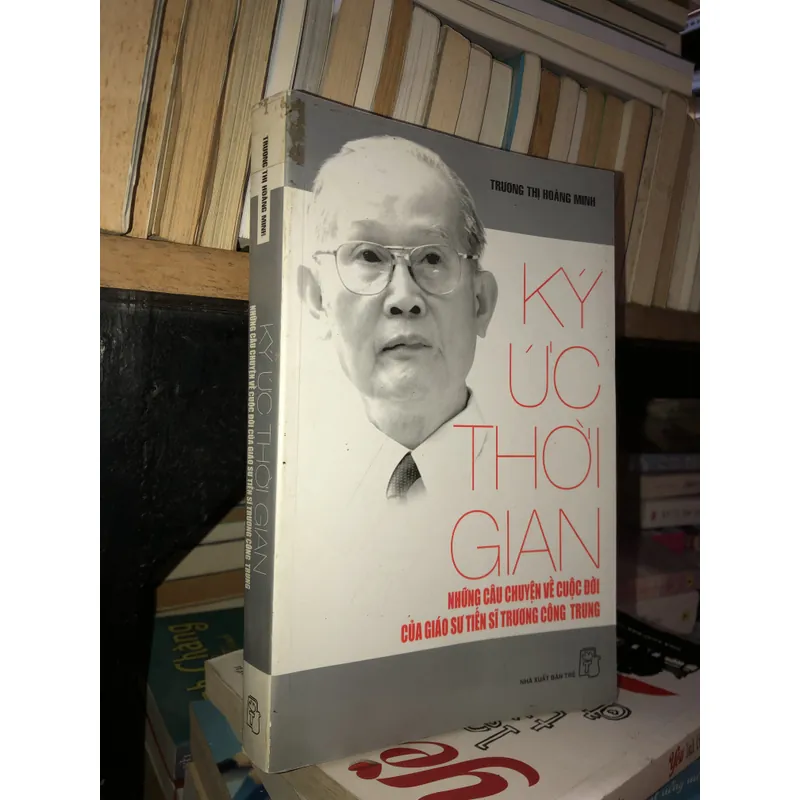 Ký ức thời gian - Những câu chuyện về cuộc đời của giáo sư tiến sĩ Trương Công Trung 690036