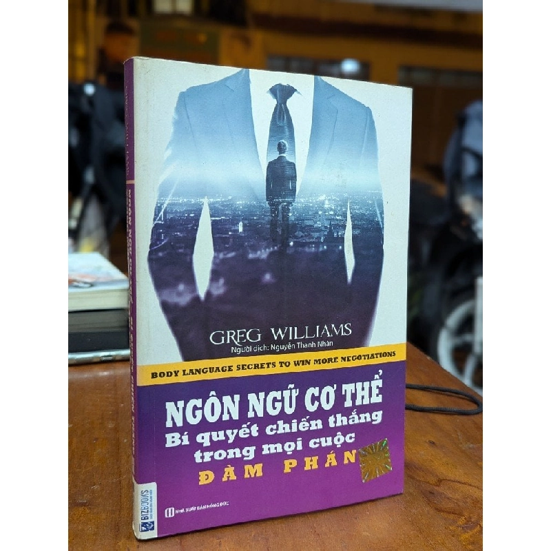 Ngôn ngữ cơ thể - Bí quyết chiến thắng trong mọi cuộc đàm phán - Greg Williams 226376