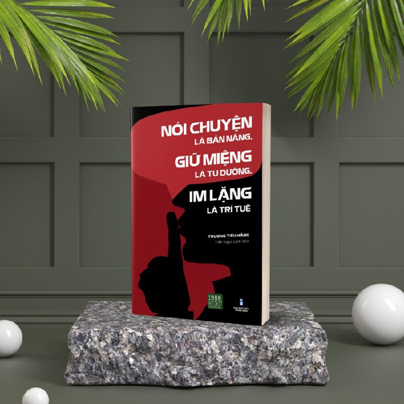 Nói Chuyện Là Bản Năng, Giữ Miệng Là Tu Dưỡng, Im Lặng Là Trí Tuệ (sách in lại) 6507