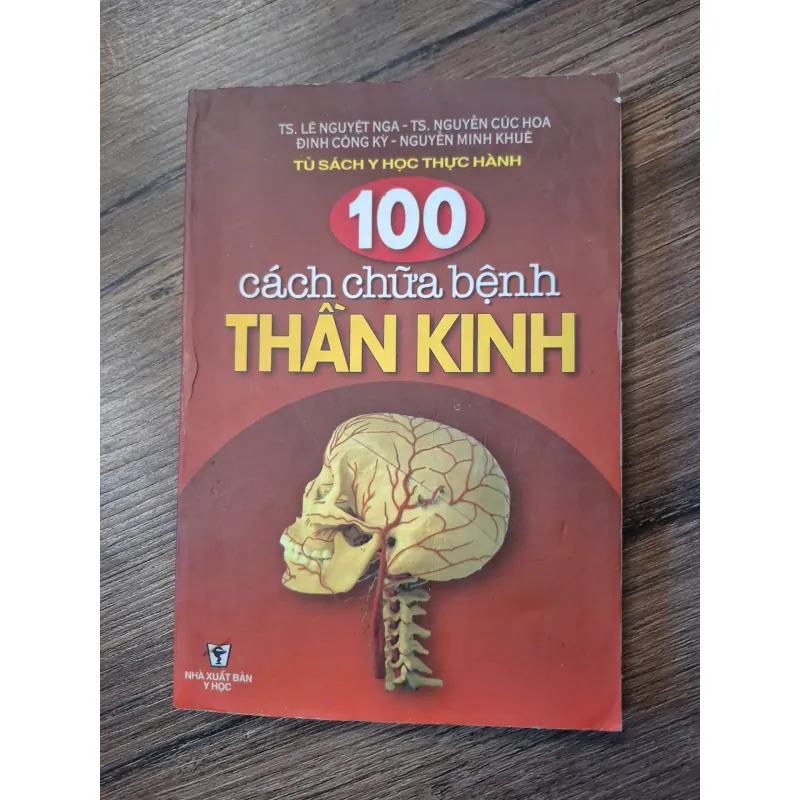 100 cách chữa bệnh Thần kinh - TS. Lê Nguyệt Nga, TS. Nguyễn Cúc Hoa... 702396