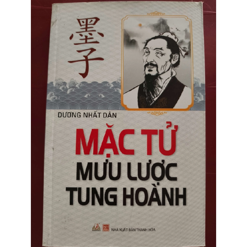 MẶC TỬ MƯU LƯỢC TUNG HOÀNH - DƯƠNG NHẤT DÂN - 2014 - 302 trang LỊCH SỬ - CHÍNH TRỊ - TRIẾT HỌC ANTQ0709 550218