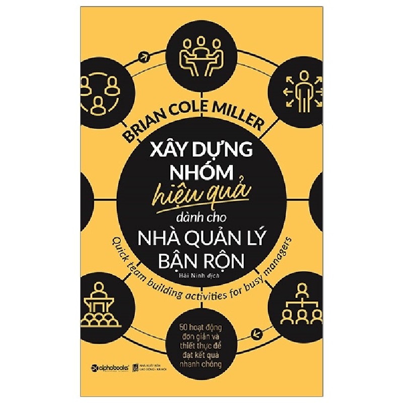 Xây Dựng Nhóm Hiệu Quả Dành Cho Nhà Quản Lý Bận Rộn - Brian Cole Miller 137961