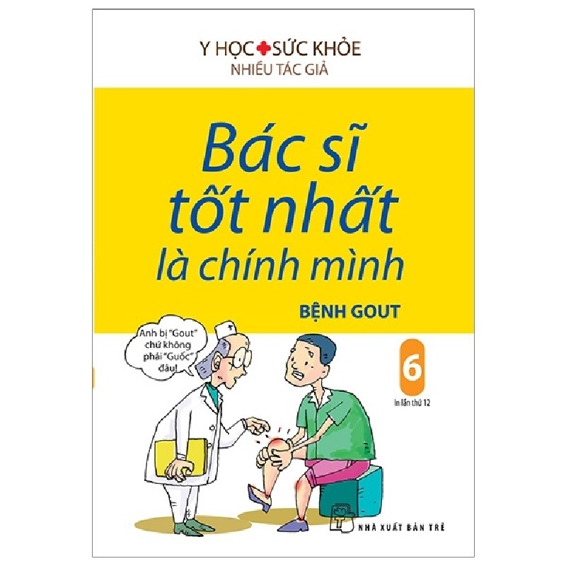 Bác Sĩ Tốt Nhất Là Chính Mình - Tập 6: Bệnh Gout - Nhiều Tác Giả 147567