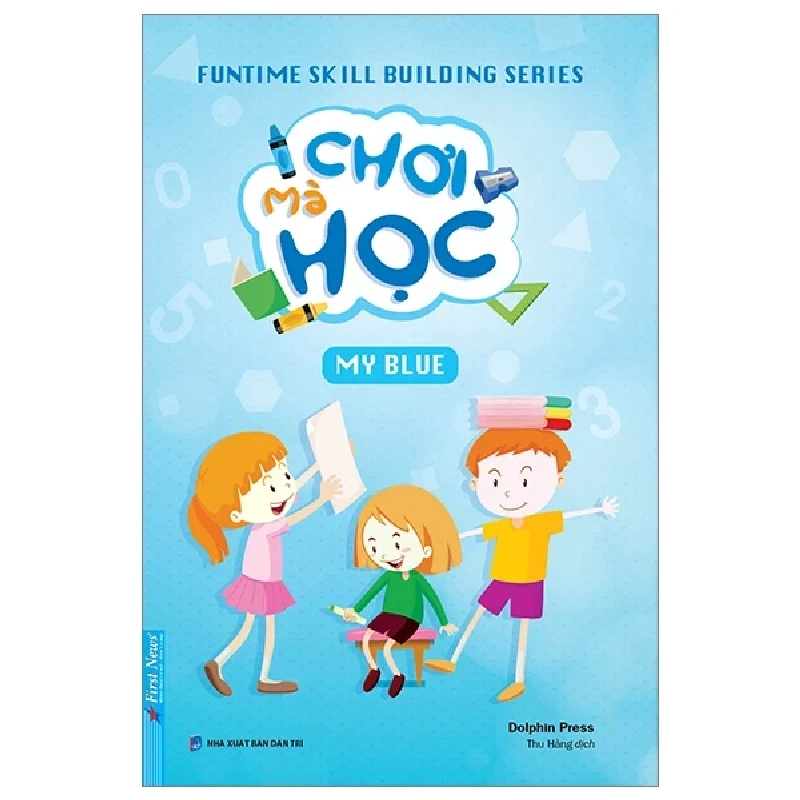 Funtime Skill Building Series - Chơi Mà Học - My Blue - Dolphin Press (Mới 100%) Kiến thức, kỹ năng sống cho trẻ, First News - SÁCH ĐẠI HỌC 488243