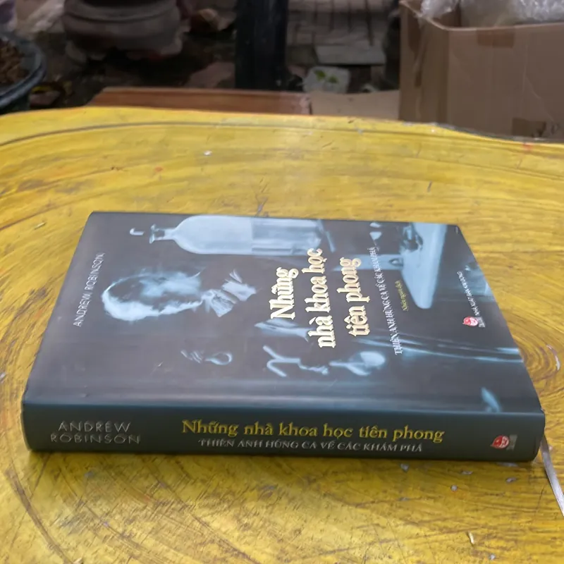 NHỮNG NHÀ KHOA HỌC TIÊN PHONG - thiên anh hùng ca về các khám phá- ANDREW ROBINSON 779097