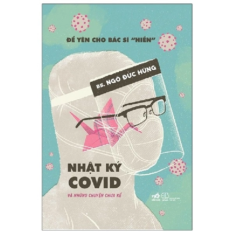 Nhật ký covid và những chuyện chưa kể - BS Ngô Đức Hùng 2021 New 100% HCM.PO 351013