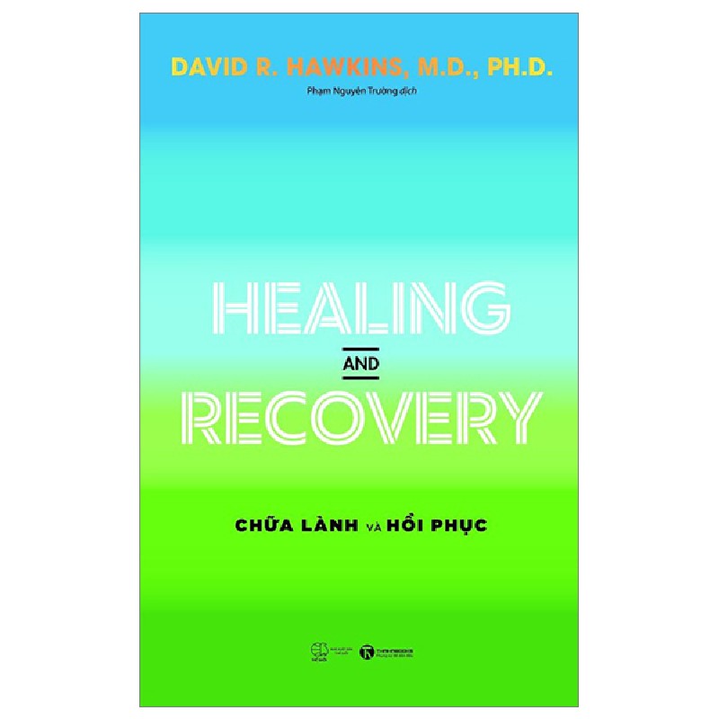 Healing And Recovery - Chữa Lành Và Phục Hồi - David R. Hawkins, M.D., Ph.D 137026