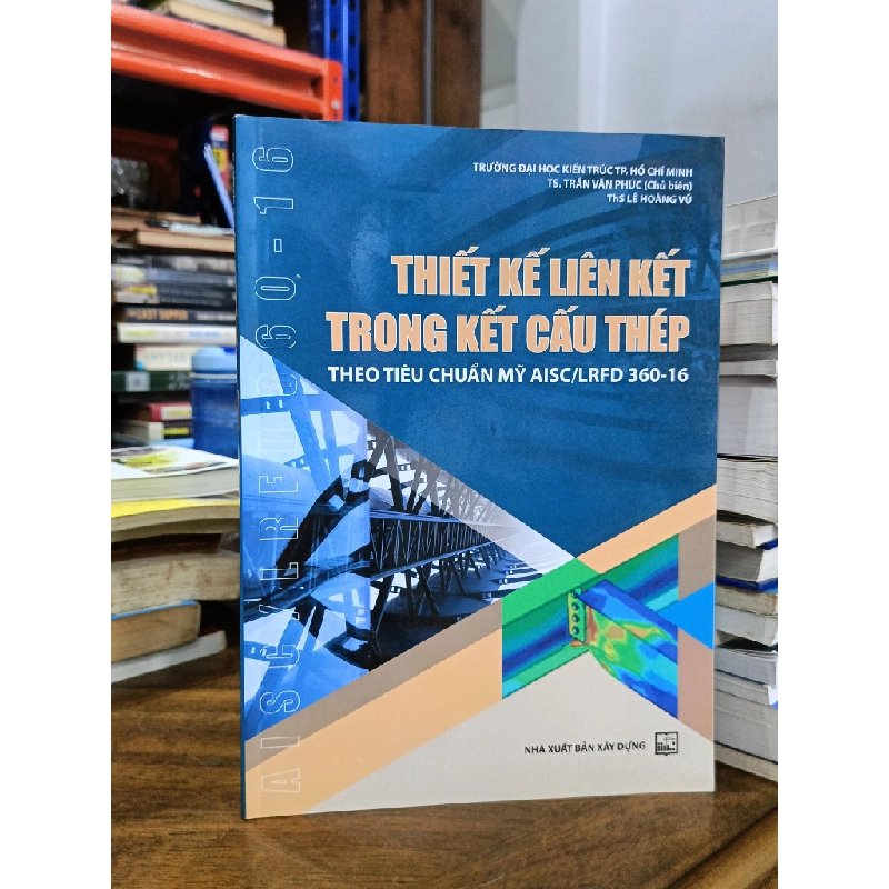 Thiết kế liên kết trong kết cấu thép theo tiêu chuẩn Mỹ AISC/LRFD 360-16 - TS. Trần Văn Phúc (chủ biên), ThS. Lê Hoàng Vũ 477735