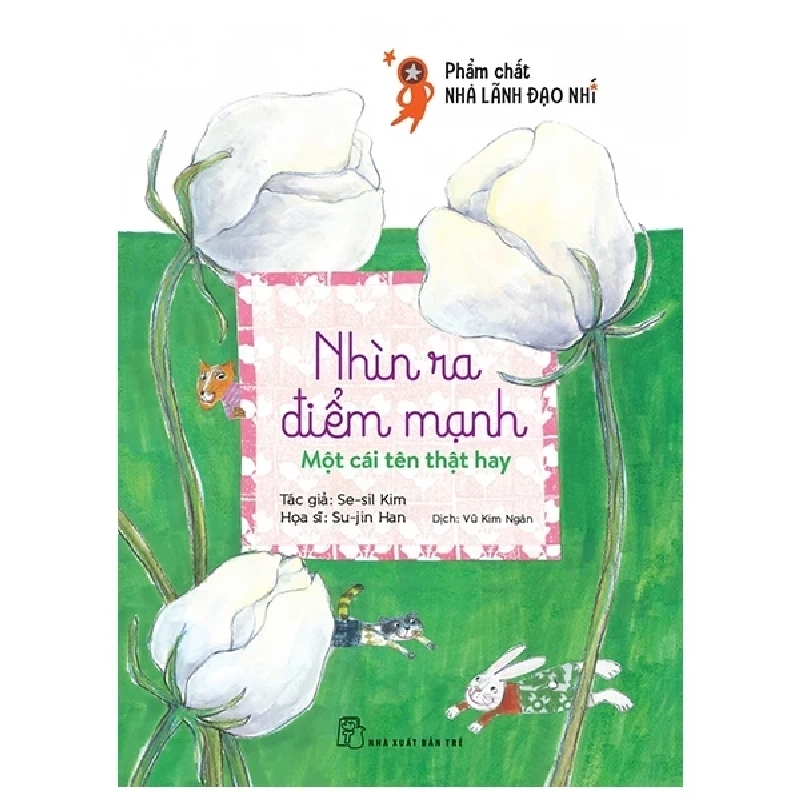 Phẩm Chất Lãnh Đạo Nhí - Nhìn Ra Điểm Mạnh - Một Cái Tên Thật Hay - Se Sil Kim, Su Jin Han 330537