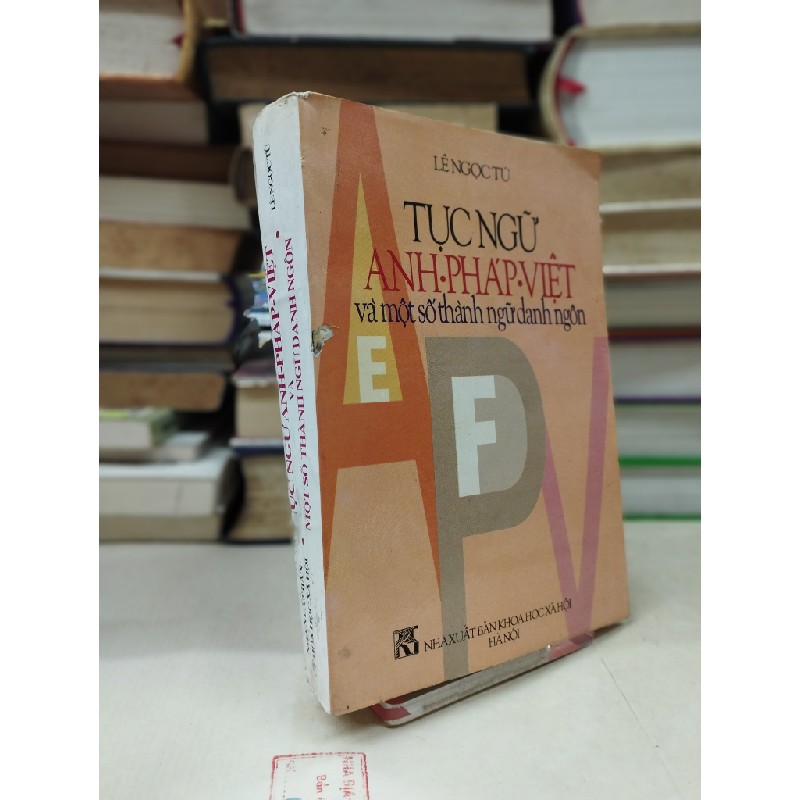 Tục ngữ Anh-Pháp-Việt và một số thành ngữ danh ngôn - Lê Ngọc Tú 125699