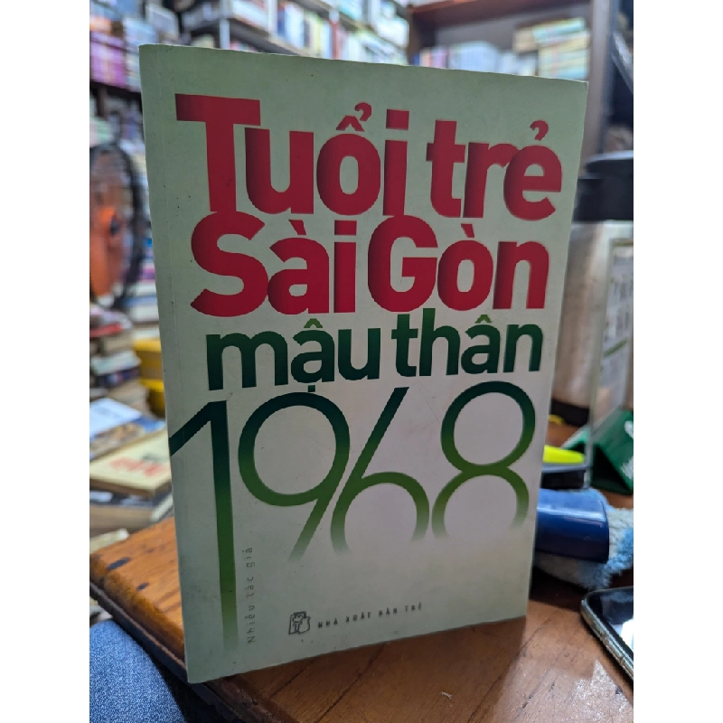 TUỔI TRẺ SÀI GÒN MẬU THÂN 1968 - NHIỀU TÁC GIẢ 158727