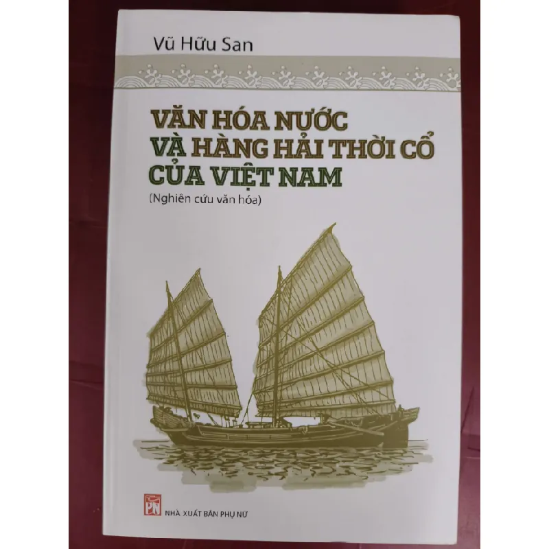 [Sách Cũ SCGR] Văn hóa nước và hàng hải cổ Việt Nam   - Xb 2017 - 626  trang - Bìa mềm - Kt 16 x 24 LỊCH SỬ - CHÍNH TRỊ - TRIẾT HỌC ANTQ0810 676088