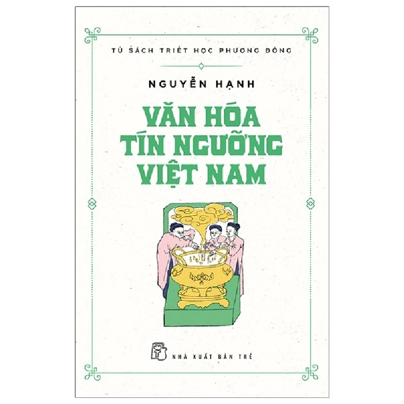 Tủ Sách Triết Học Phương Đông - Văn Hóa Tín Ngưỡng Việt Nam - Nguyễn Hạnh (Mới 100%) Sách địa danh, du lịch, NXB Trẻ - SÁCH ĐẠI HỌC 490643