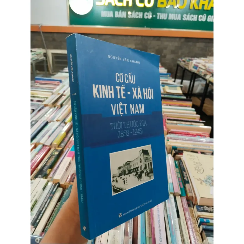 CƠ CẤU KINH TẾ XÃ HỘI VIỆT NAM THỜI THUỘC ĐỊA (1858 - 1945) - NGUYỄN VĂN KHÁNH 990889