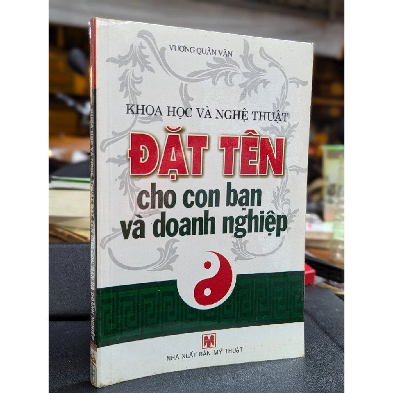 KHOA HỌC VÀ NGHỆ THUẬT ĐẶT TÊN CHO CON BẠN VÀ DOANH NGHIỆP - VƯƠNG QUÂN VÂN 222369