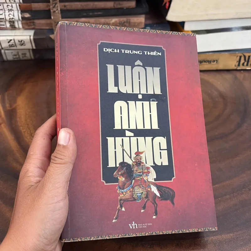 [Có Vết Ố Vàng] - II Lịch Sử Trung Quốc: Luận Anh Hùng - Dịch Trung Thiên - 2013 1041576